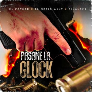 El Fother Ft. El Necio AK47 Y Pikalomi – Pasame La Glock